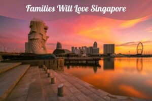 Families Will Love Singapore