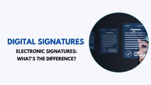 Digital Signatures vs. Electronic Signatures: What's the Difference?