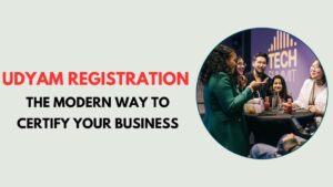 Udyam Registration: The Modern Way to Certify Your Business