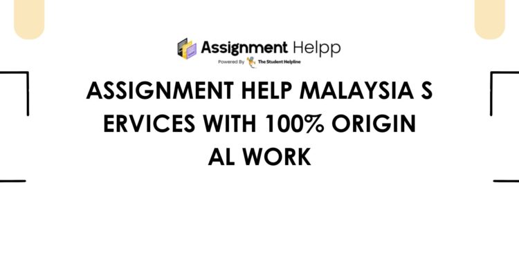 Assignment Help Malaysia Services with 100% Original Work