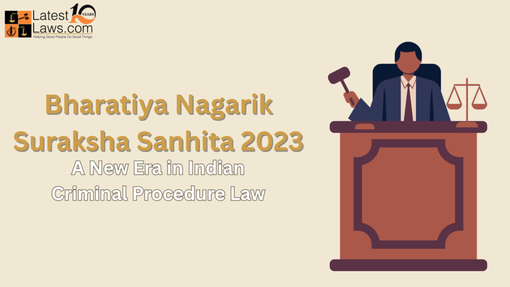 Bharatiya Nagarik Suraksha Sanhita 2023: A New Era in Indian Criminal Procedure Law