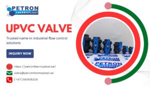 Petron Thermoplast UAE – Your Source for UPVC Valves