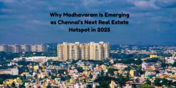Why Madhavaram Is Emerging as Chennai’s Next Real Estate Hotspot in 2025