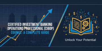 Certified Investment Banking Operations Professional (CIBOP) Course: A Complete Guide