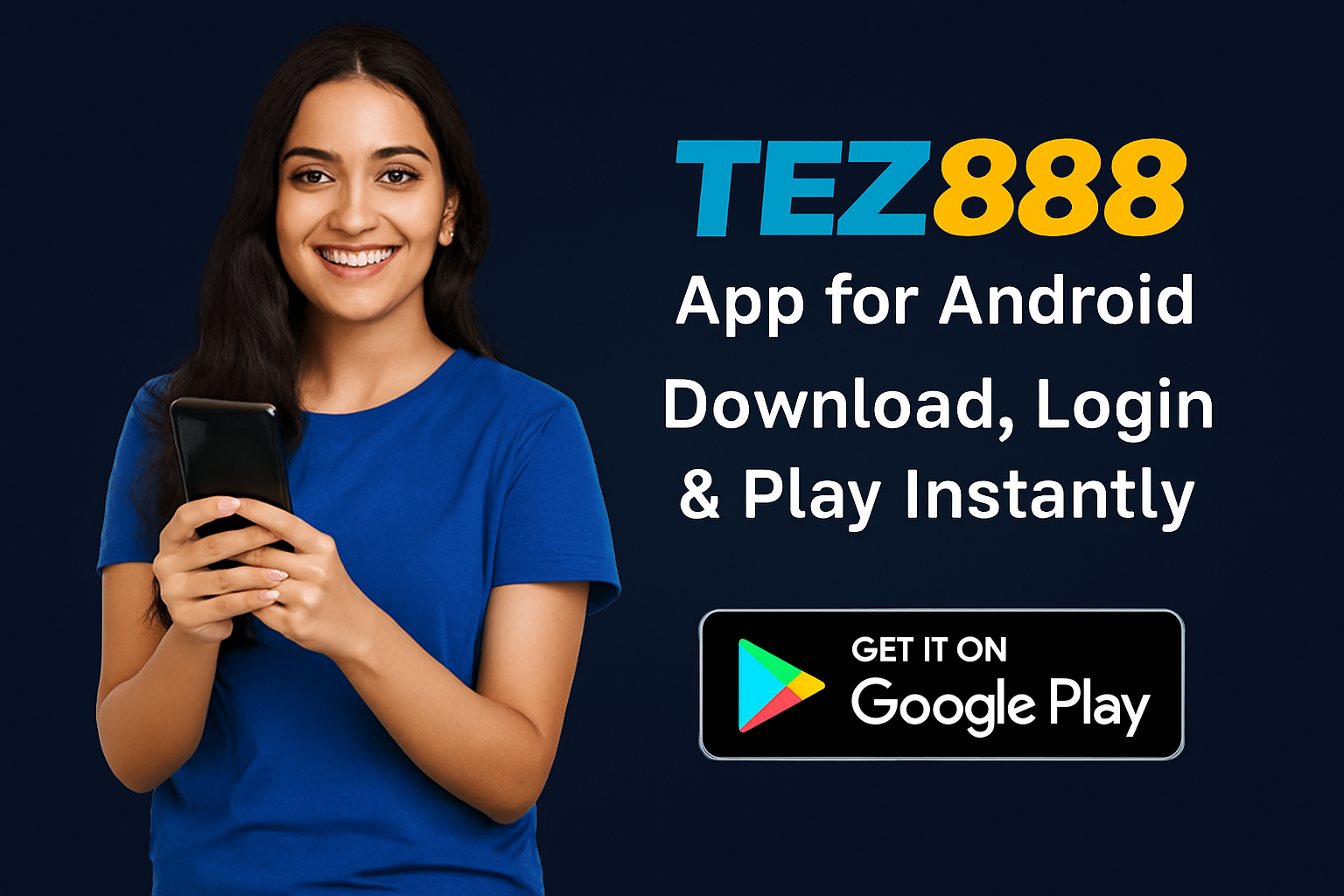 A smiling young South Asian woman in a royal blue T‑shirt holds a black smartphone while standing left of a Tez888 promotional layout; to her right the Tez888 logo and the headline “App for Android — Download, Login & Play Instantly” appear in white and yellow‑orange text on a dark navy gradient background, with a Google Play download button in the bottom right.
